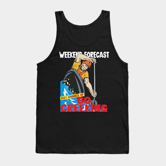 Weekend Forecast 100 percent chance of go creeking Tank Top by wiswisna